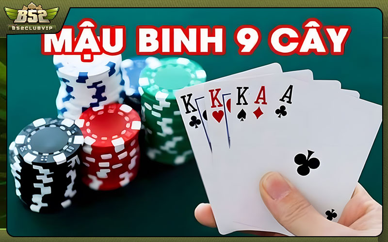 Cách hiểu và áp dụng thuật ngữ mậu binh 9 cây trong B52club