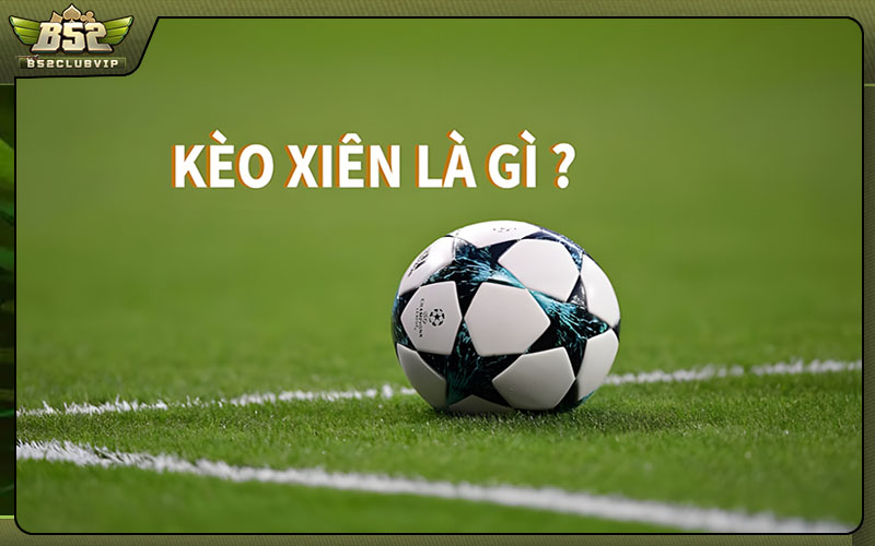 Kèo xiên là gì?