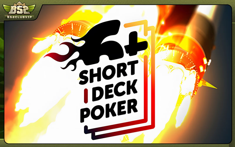 Short Deck Poker Là Gì? Khám Phá Cách Chơi Cho Tân Thủ