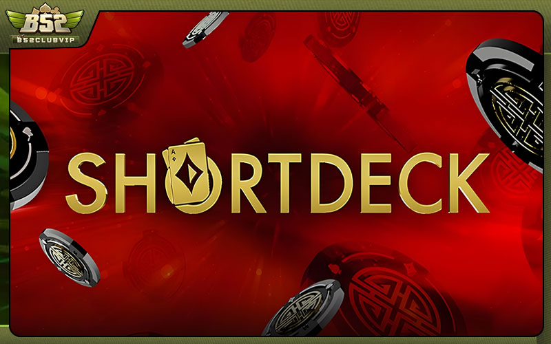 Sơ lược về Short Deck Poker là gì?